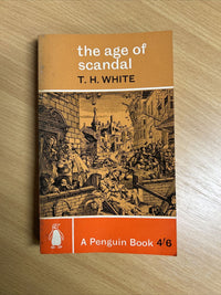 THE AGE OF SCANDAL - T H White Penguin Paperback 1962 No 1839