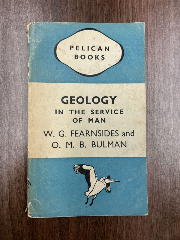 GEOLOGY IN THE SERVICE OF MAN W Fearnsides & O Bulman Pelican Book A128 1945