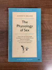 THE PHYSIOLOGY OF SEX By Kenneth Walker - Pelican Book A71 1957