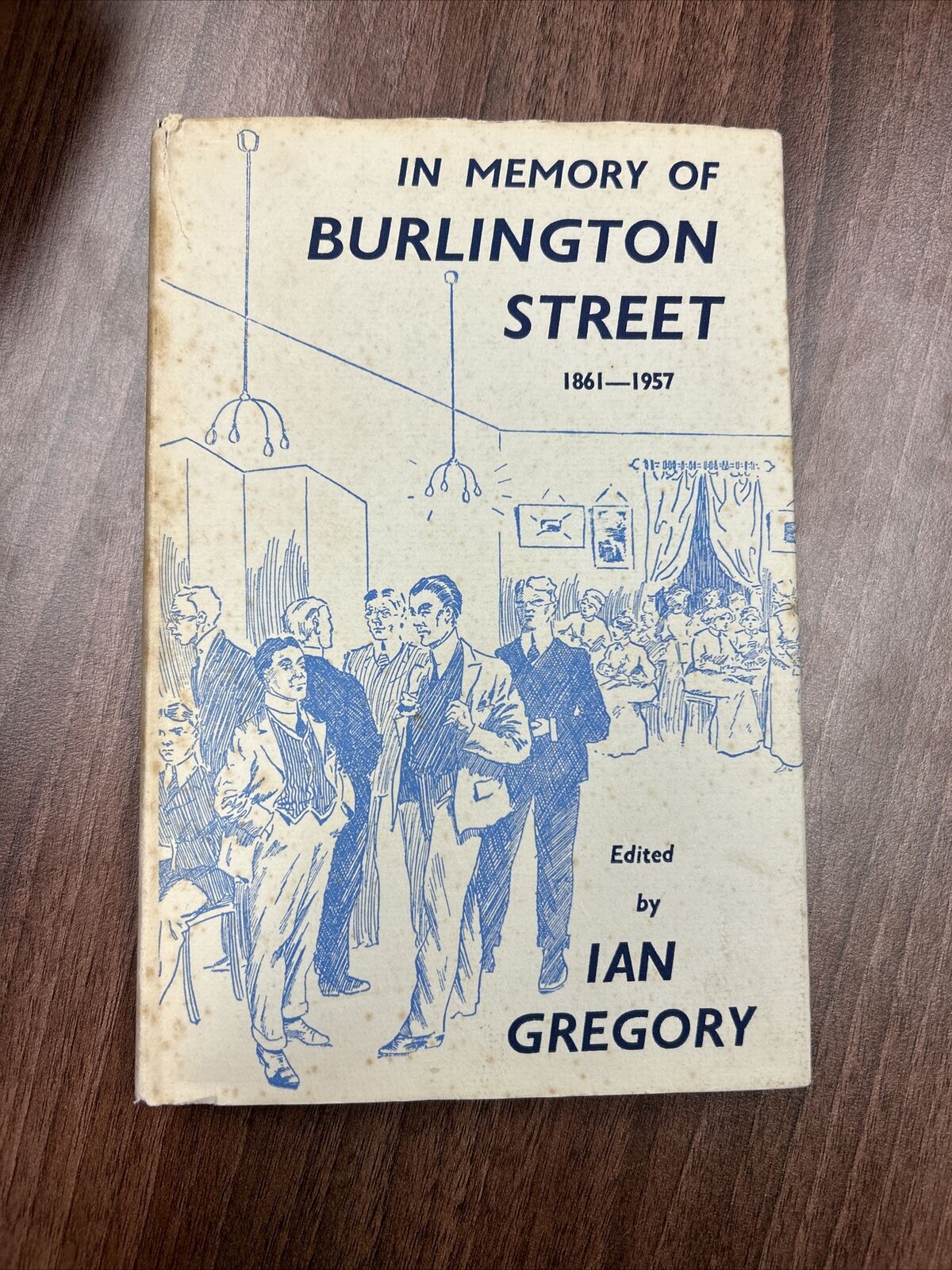 IN MEMORY OF BURLINGTON STREET 1861 - 1957 Ian Gregory 1958 Manchester Uni 