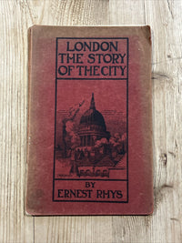 LONDON THE STORY OF THE CITY 1909 Illustrated  Priory Press History