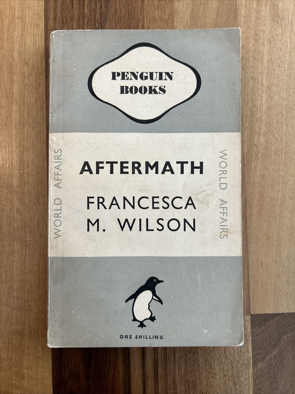 AFTERMATH Francesca M Wilson Penguin World Affairs 1947 No 614 First WW2