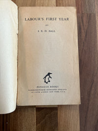 LABOUR’S FIRST YEAR J E D Hall Penguin Book World Affairs 1947 No 612 First