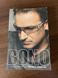 BONO ON BONO Conversations with Michka Assayas by Michka Assayas, 2005