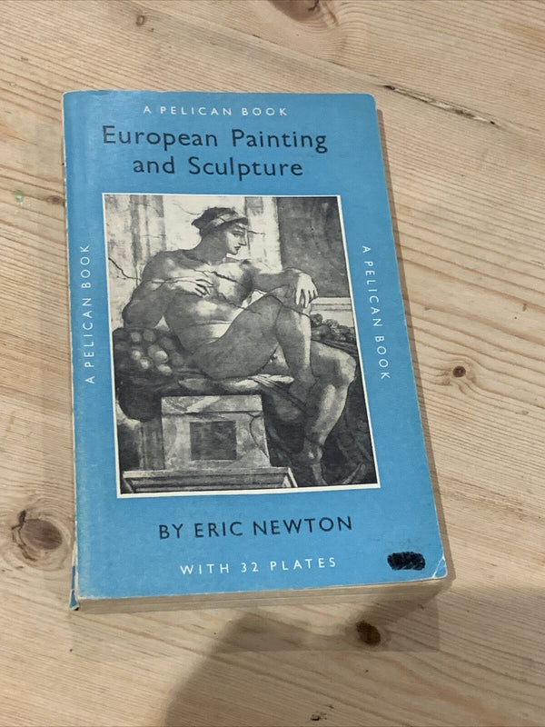 EUROPEAN PAINTING And SCULPTURE By Eric Newton - Pelican Book 1958 No A82 Plates