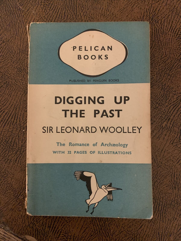 DIGGING UP THE PAST By Sir Leonard Woolley - Archaeology Pelican Book 1937