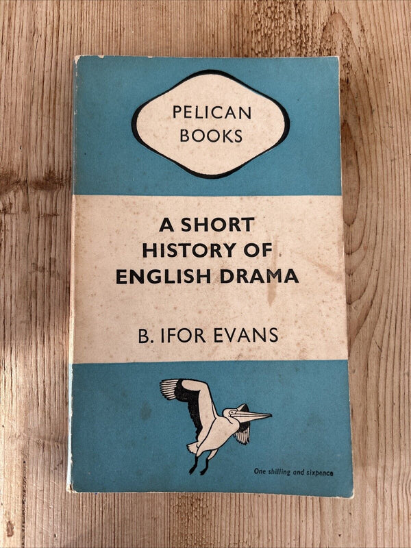 A SHORT HISTORY OF ENGLISH DRAMA B Ifor Evans Pelican Book 1948 No A172