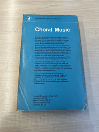 CHORAL MUSIC - Edited By Arthur Jacobs Pelican Book 1969 A533