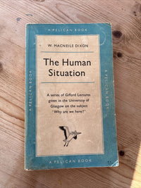 THE HUMAN SITUATION By W Macneile Dixon Pelican Book 1958 No A418 Gifford Lect