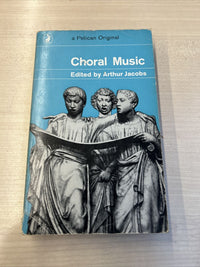 CHORAL MUSIC - Edited By Arthur Jacobs Pelican Book 1969 A533