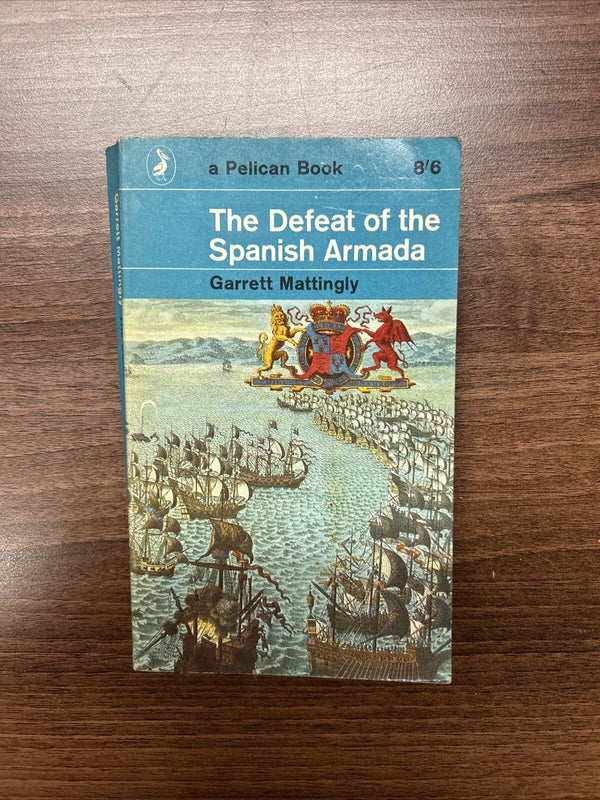 THE DEFEAT OF THE SPANISH ARMADA - Garrett Mattingly Pelican Book 1965 No A586